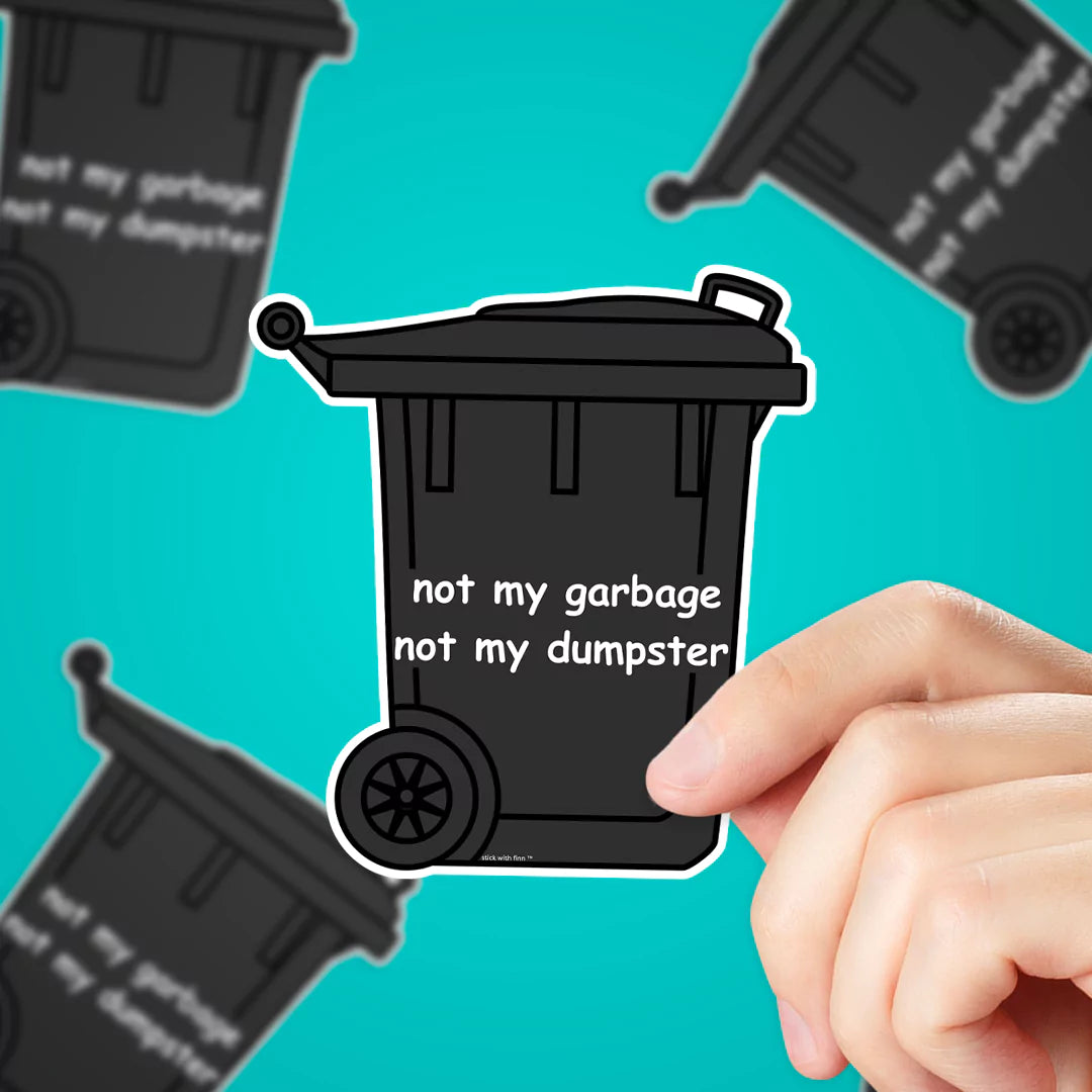 Not My Garbage, Not My Dumpster Sticker