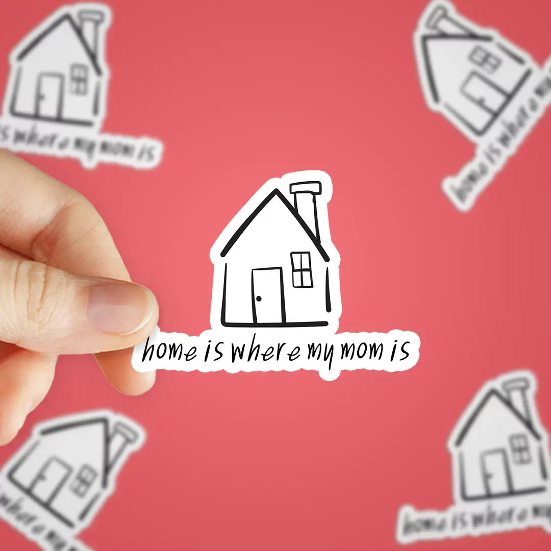 Home is Where My Mom is Sticker