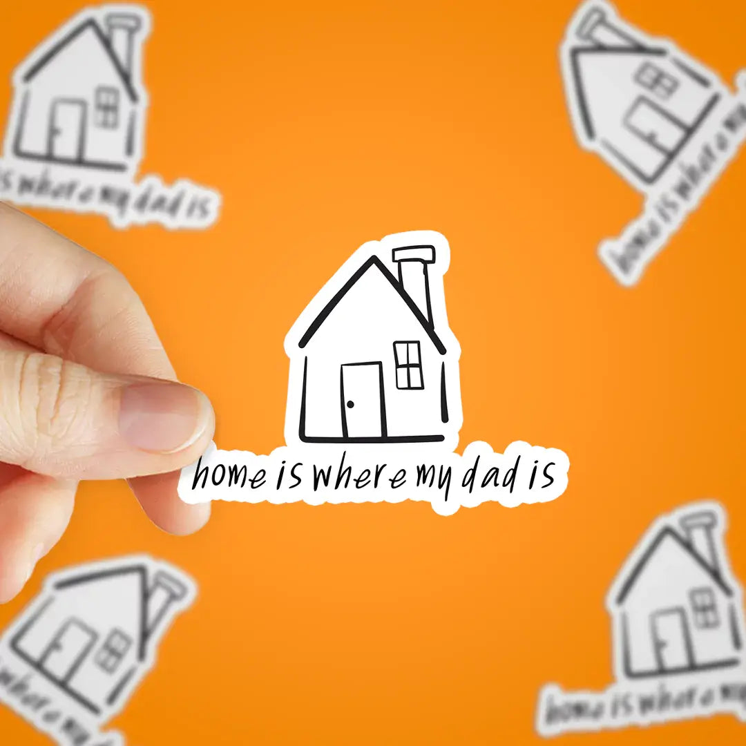 Home is Where my Dad is Sticker