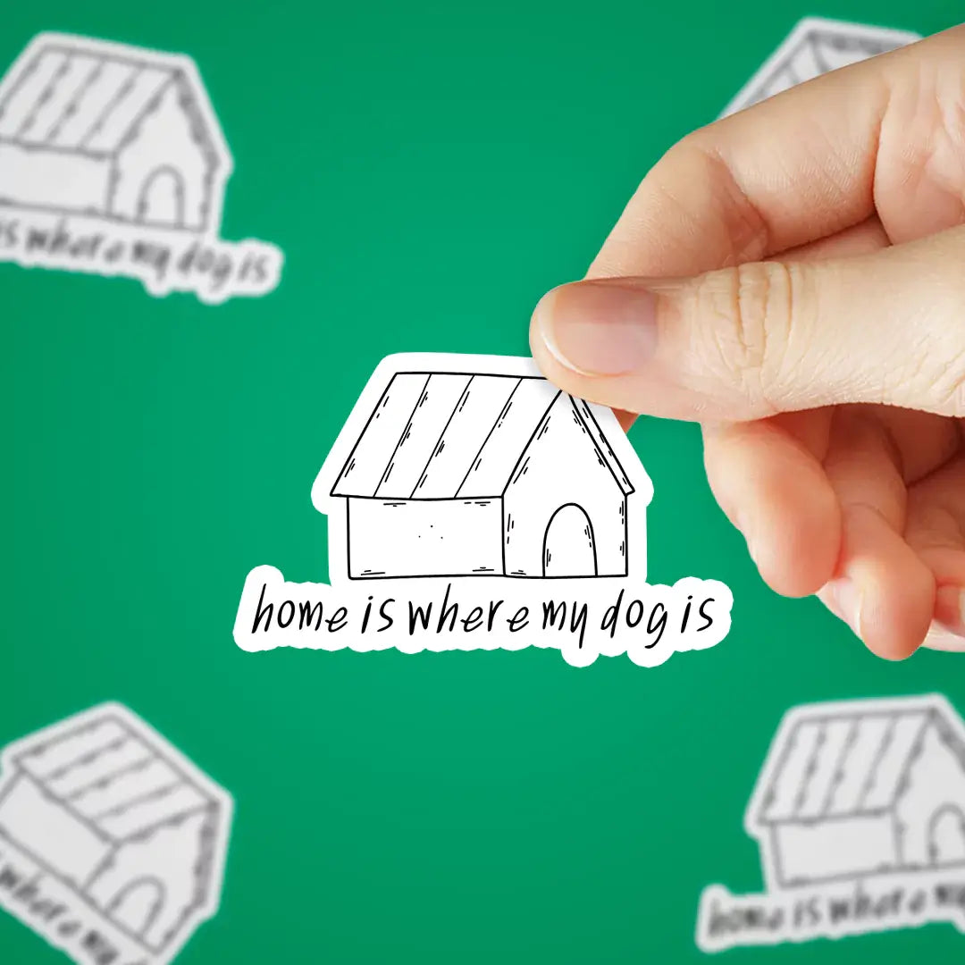 Home is Where my Dog is Sticker