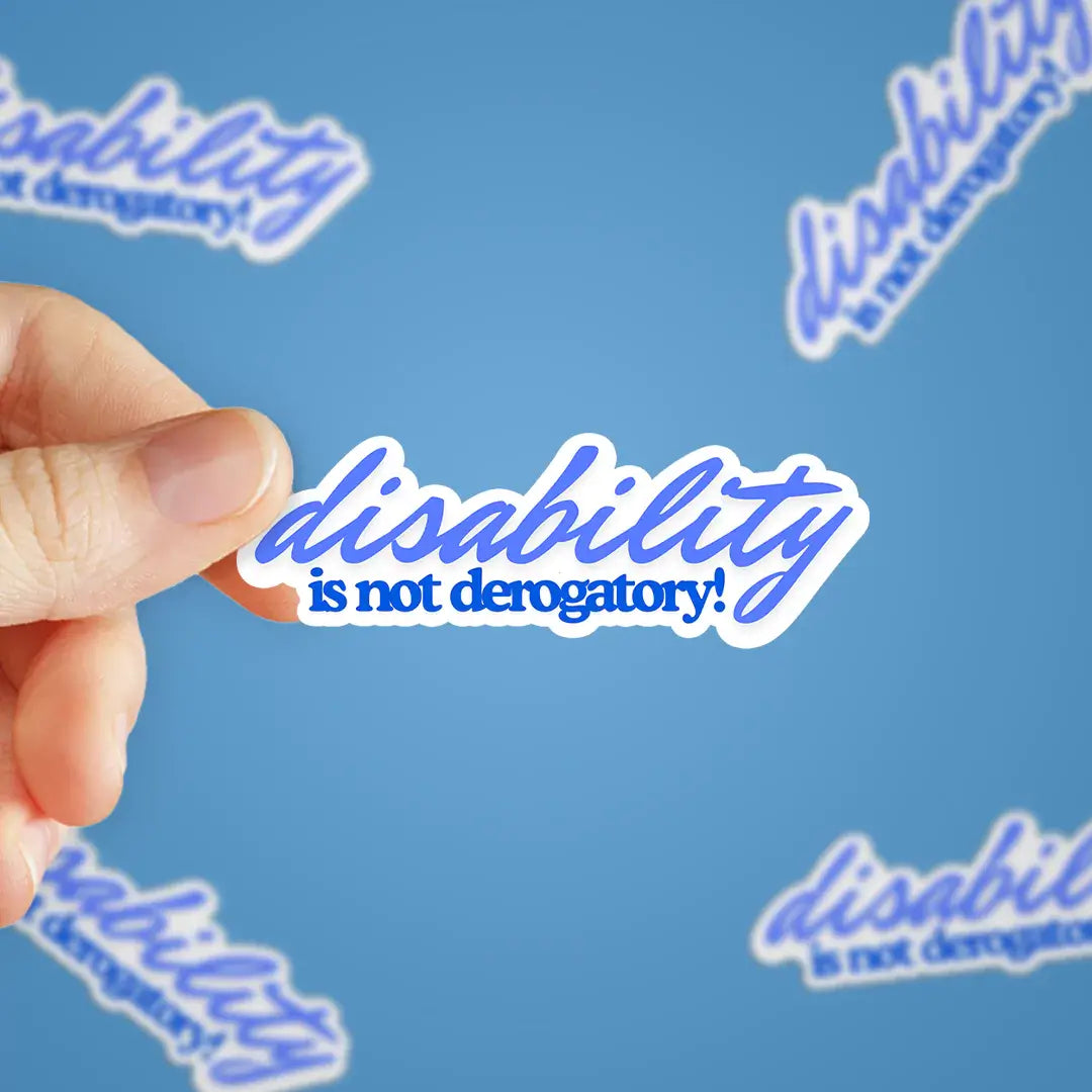 Disability is Not Derogatory Sticker