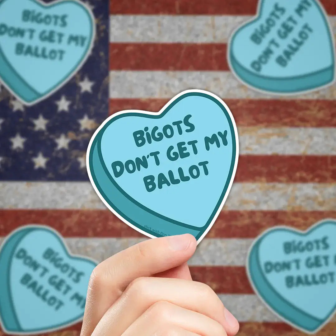 Bigots don't get my ballot blue heart sticker