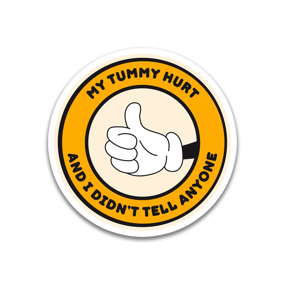 "My tummy hurt and I didn't tell anyone" Sticker