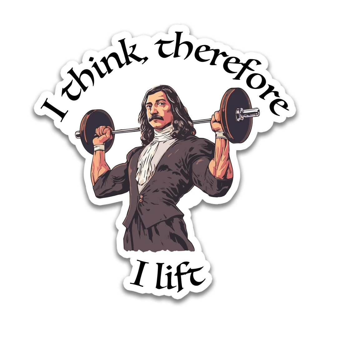 White Descartes "I think, Therefore I Lift"
