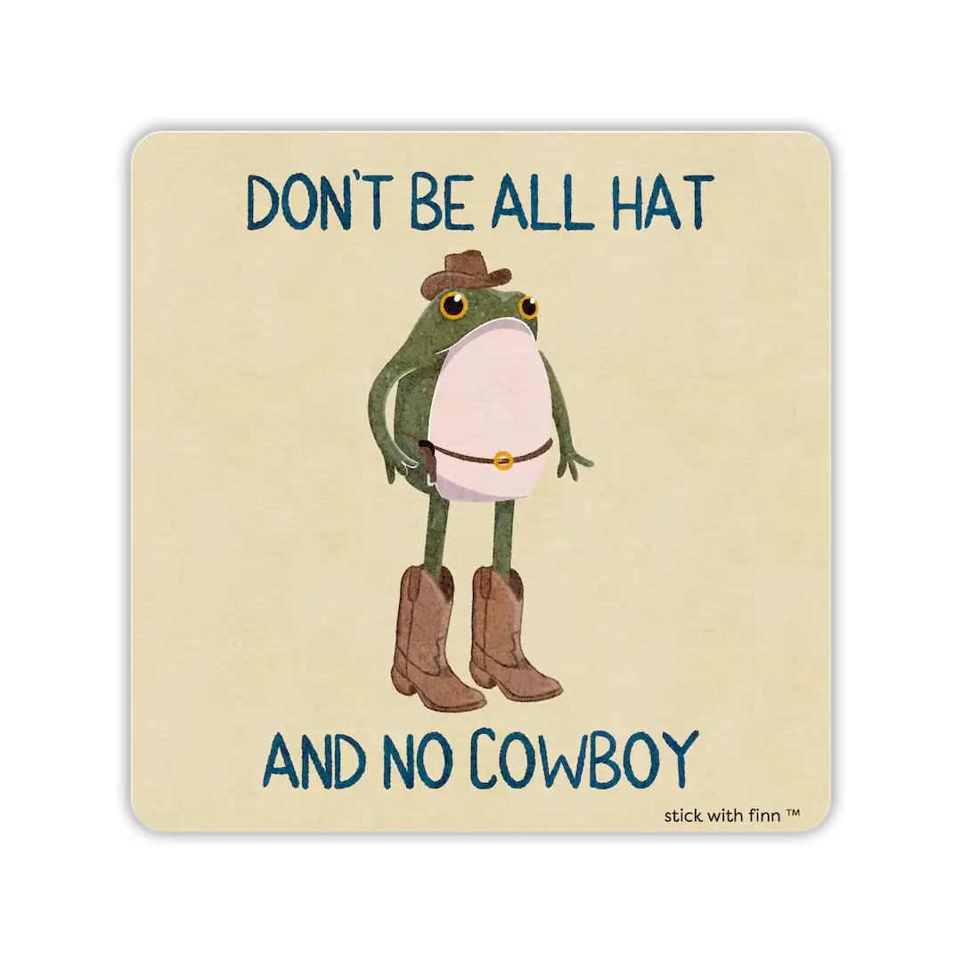 Don’t Be All Hat and No Cowboy Frogson Sticker