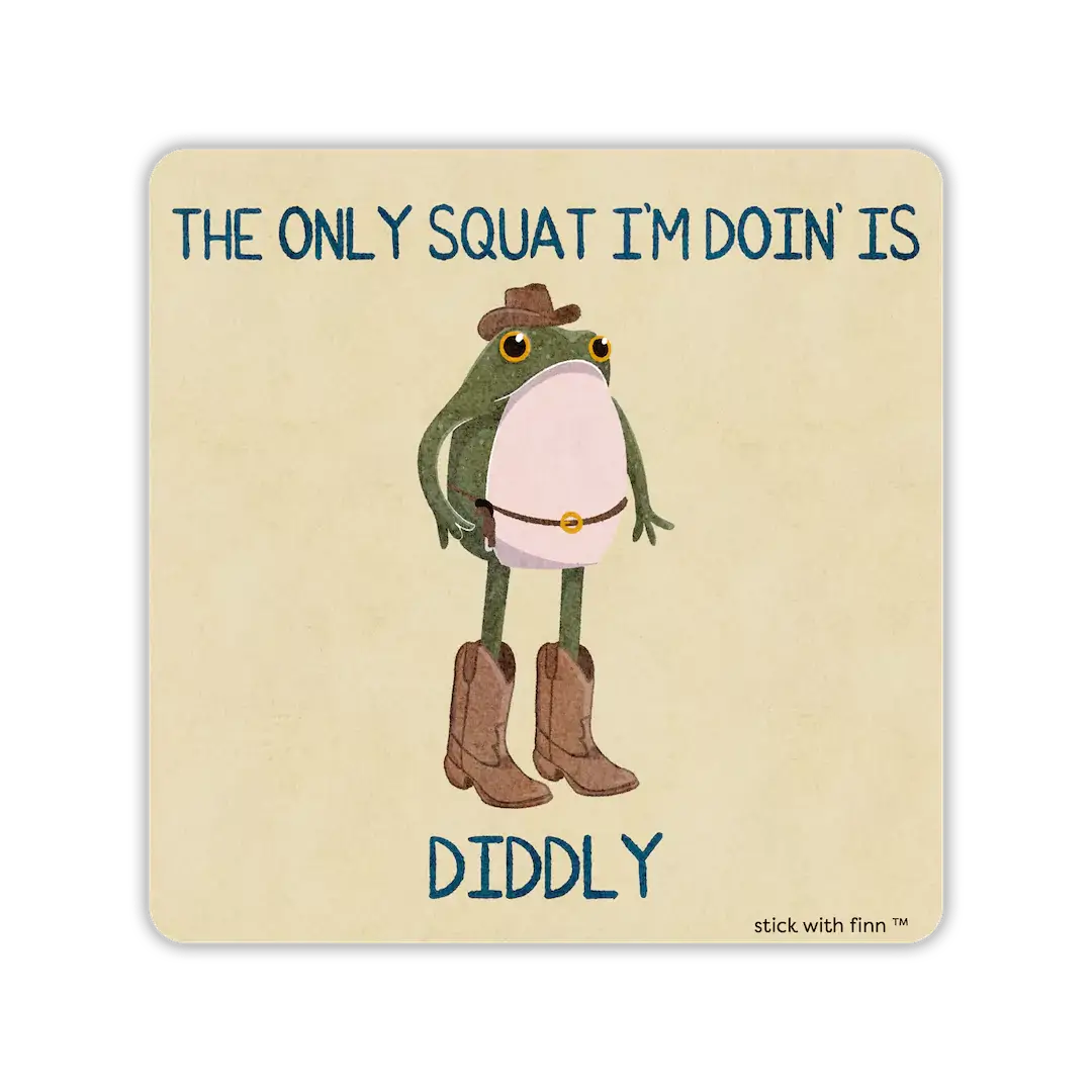 "The Only Squat I’m Doin’ is Diddly" Sticker