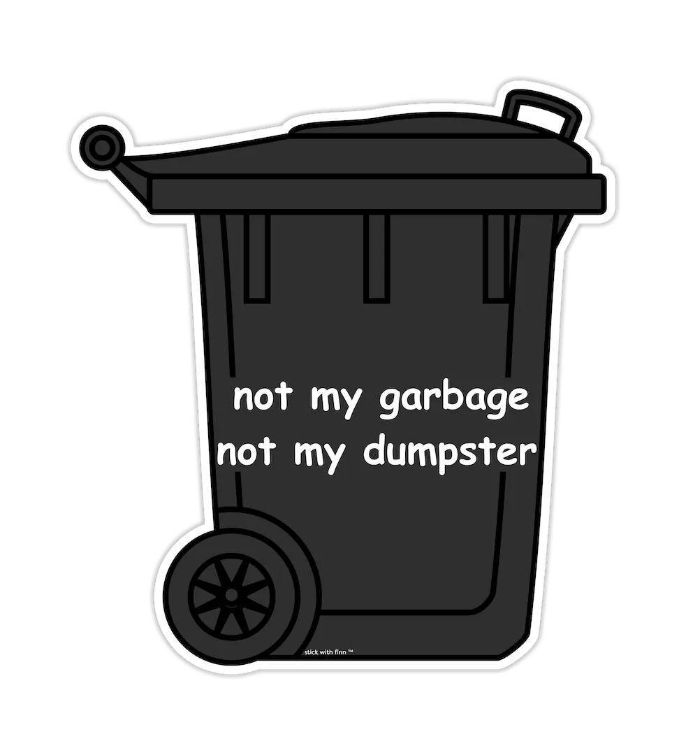 Not My Garbage, Not My Dumpster Sticker