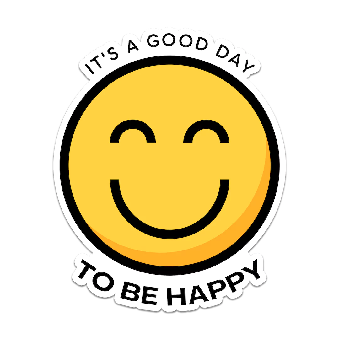 It's a Good Day to Be Happy Sticker