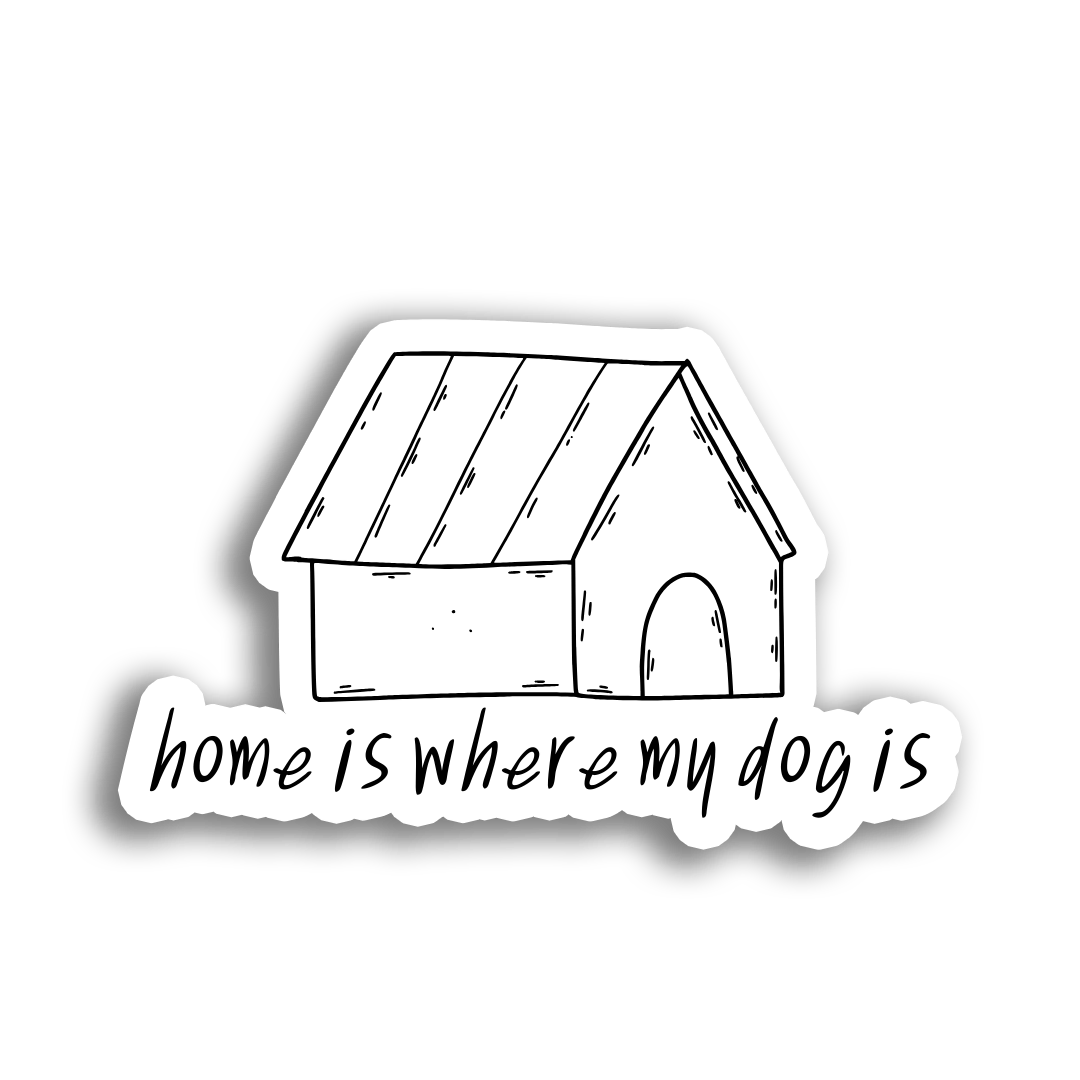 Home is Where my Dog is Sticker