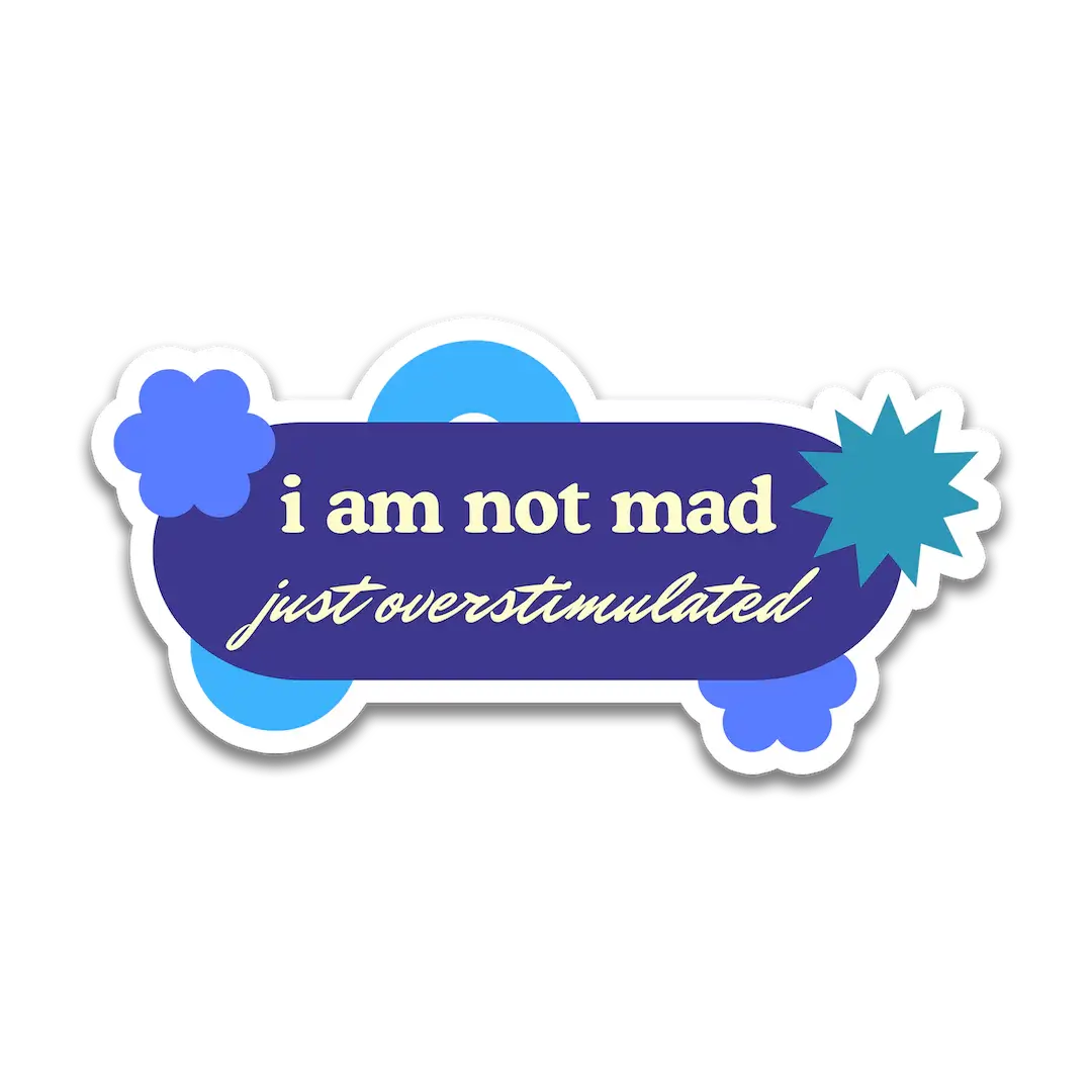 I am Not Mad, Just Overstimulated Sticker