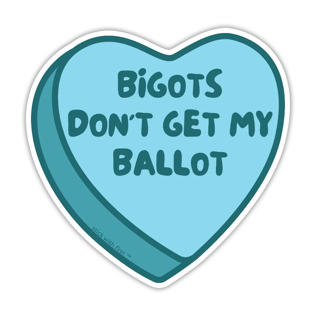 Bigots Don't Get My Ballot Sticker