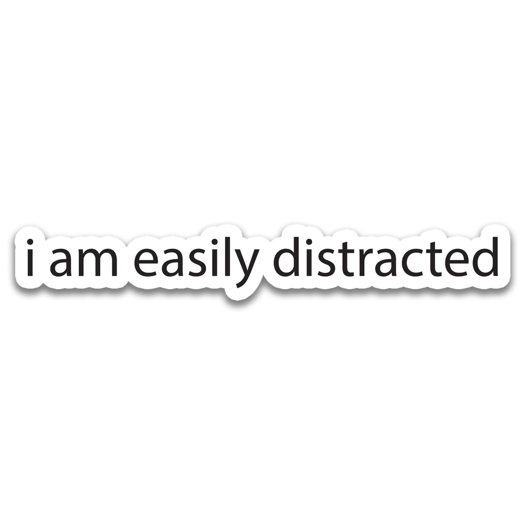 White "i am easily distracted" Sticker