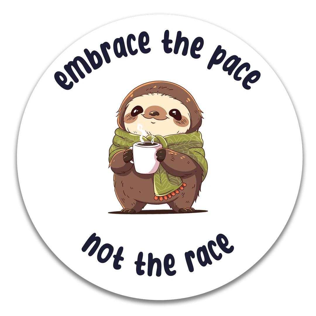 Brown Sloth "Embrace the Pace, Not the Race"